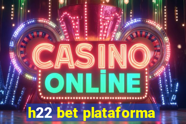 h22 bet plataforma